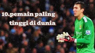 ini lh dia 10nama nama pemain bola dengan postur paling tinggi di dunia footbalyoutube [upl. by Gean859]