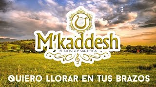 MKaddesh  Quiero Llorar En Tus Brazos Adoración Ayúdame Señor [upl. by Rengaw]