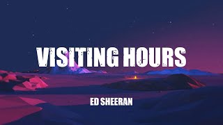 Ed Sheeran  Visiting Hours Lyrics [upl. by Calderon]