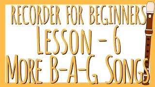 Recorder Lesson 6  More BAG Songs [upl. by Cob]