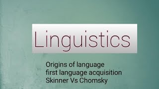 Linguistics L1  The origins of language  First language acquisition  Skinner Vs Chomsky [upl. by Choong751]