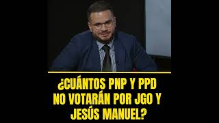 ¿CUÁNTOS PNP Y PPD NO VOTARÁN POR JGO Y JESÚS MANUEL [upl. by Elbert]