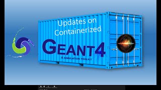 Containerized Geant4 Episode II [upl. by Remas]