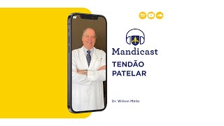 Mandicast 229 Tendão Patelar  Dr Wilson Mello [upl. by Cheung903]