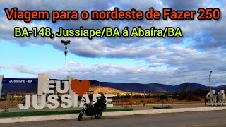 Viagem para o nordeste de Fazer 250 EP 12 BA148 Saindo de JussiapeBA até chegar em AbaíraBA [upl. by Notffilc969]