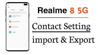 Realme 8 5G Contact Setting Contact import And Export All Contact Show in Contact List [upl. by Ynohtnacram]