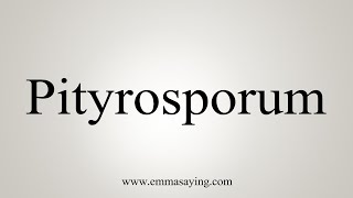 How To Say Pityrosporum [upl. by Sachi]