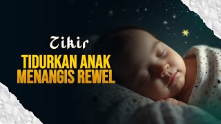 ZIKIR MERDU TIDURKAN ANAK MENANGIS REWEL [upl. by Trilley934]