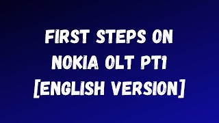 7360 FX Nokia OLT  First steps English version pt1 of 3 [upl. by Cirdla]