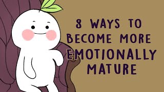 8 Ways to Become More Emotionally Mature [upl. by Dutch732]