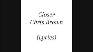 Closer  Chris Brown Lyrics [upl. by Nnylrebma]