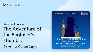 The Adventure of the Engineers Thumb Sherlock… by Sir Arthur Conan Doyle · Audiobook preview [upl. by Maloney]