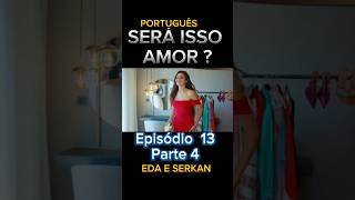 EDA E SERKAN EPISÓDIO 13 PARTE 4 SERA ISSO AMOR NOVELA TURCA DUBLADA EM ‎fagundesseries [upl. by Annoerb]