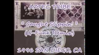 AZTEC TRIBE  CAUGHT SLIPPIN GFUNK REMIX 1996 SDCA GFUNK RAP CLASSIK DOPE [upl. by Dnalrag940]