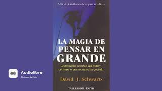 La Magia De Pensar En Grande David Schwartz AUDIOLIBRO COMPLETO Parte 1 [upl. by Mcgean]