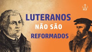 Todas as igrejas oriundas da Reforma são Reformadas Veja a diferença entre Luteranos e Reformados [upl. by Arahs958]