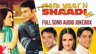 Mere Yaar Ki Shaadi Hai  Audio Jukebox  Full Songs  Uday Chopra  Jimmy  Sanjana  JeetPritam [upl. by Torosian]