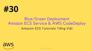 30 BlueGreen Deployment Amazon ECS Service với AWS CodeDeploy  Học Amazn ECS Tiếng Việt [upl. by Tibold]