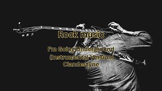 Im Going Underground Instrumental Version  Clandestyne Rock music [upl. by Marcelo]