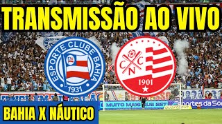 AO VIVO BAHIA X NÁUTICO DIRETO DA ARENA FONTE NOVA  COPA DO NORDESTE 2024 [upl. by Hescock618]