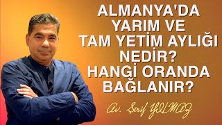 ALMANYADA YARIM VE TAM YETİM AYLIĞI NEDİR HANGİ ORANDA BAĞLANIR [upl. by Ong]