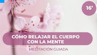 Meditación Guiada 🌸 Aprende a Relajar el Cuerpo con la Mente [upl. by Secrest544]