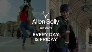 Allen Solly  Every Day Is Friday [upl. by Wolff]