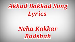 Akkad Bakkad Song Lyrics ll Neha KakkarBadshah [upl. by Serilda]