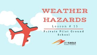 Lesson 15  Weather Hazards  Private Pilot Ground School [upl. by Adnalro907]