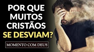 POR QUE UM CRISTÃO SE DESVIA DOS CAMINHOS DO SENHOR Crente Desviado  61 Momento com Deus [upl. by Dominique]