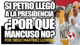 SI PETRO LLEGÓ A LA PRESIDENCIA ¿POR QUÉ MANCUSO NO 🟡 Por Diego Martínez Lloreda [upl. by Bonn]