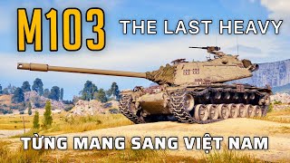 M103 Tăng hạng nặng cuối cùng của Mỹ  World of Tanks [upl. by Joli994]