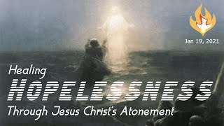 Healing Depression amp Hopelessness Through Jesus Christ’s Atonement [upl. by Bello]