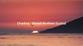 Charkha  Wadali Brothers lyrics [upl. by Egap910]