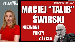 Znane i nieznane fakty z życia „Taliba” Macieja Świrskiego  Dominika Wielowieyska 18042024 [upl. by Queri939]