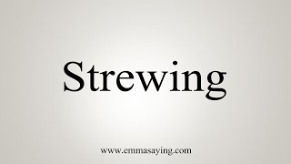 How To Say Strewing [upl. by Arny]