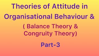 THEORIES OF ATTITUDE IN ORGANISATIONAL BEHAVIOUR  BALANCE THEORY AND CONGRUITY THEORY [upl. by Poppy]