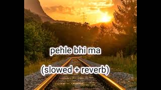 Pehle bhi maislowed reverb [upl. by Baerman]