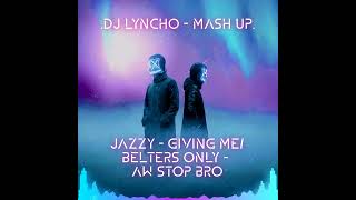 DJ LYNCHO MASHUP  JAZZY  GIVING ME  BELTERS ONLY  AW STOP BRO [upl. by Enaxor]