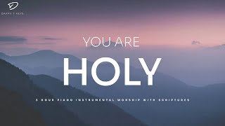 You Are Holy 3 Hour Prayer Instrumental Music With Scriptures  Christian Piano [upl. by Shirberg]