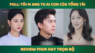 Full Tôi m ang th ai con của tổng tài  Review Phim Hay Trọn Bộ [upl. by Carthy]