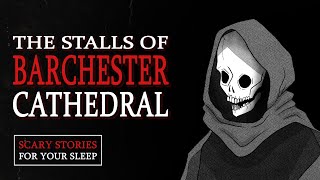 The Stalls of Barchester Cathedral  Scary Stories For Your Sleep [upl. by Sidwel]