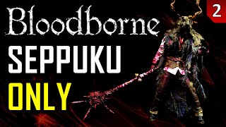 Bloodborne  Seppuku Only  Part 2 [upl. by Capriola]