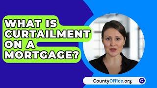 What Is Curtailment on a Mortgage  CountyOfficeorg [upl. by Acyre954]