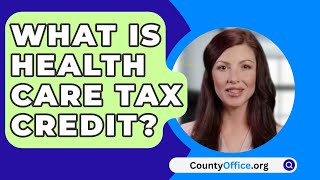 What Is Health Care Tax Credit  CountyOfficeorg [upl. by Glenna599]