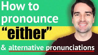 How to pronounce EITHER amp other English words with alternative pronunciations  Pronunciation Lesson [upl. by Nhtanhoj256]