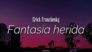 Fantasía herida  Erick Franchesky  letra [upl. by Dnalloh256]