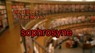 What does sophrosyne mean [upl. by Noemis]