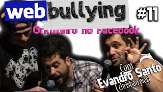 WEBBULLYING 11  Orkuteiro no Facebook  Com Evandro Santo Christian Pior [upl. by Blessington]