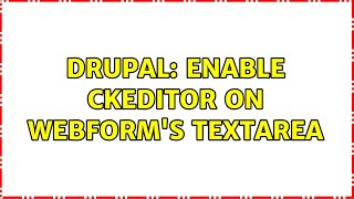 Drupal Enable CKeditor on Webforms textarea [upl. by Ahsieket]